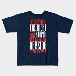 Everyone has the right to be stupid,.. (3) Kids T-Shirt